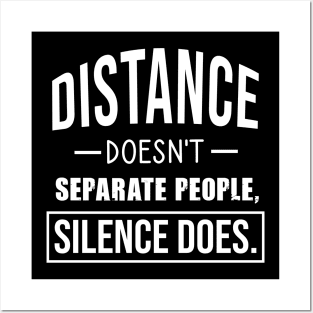 Distance doesn't separate people, silence does Posters and Art